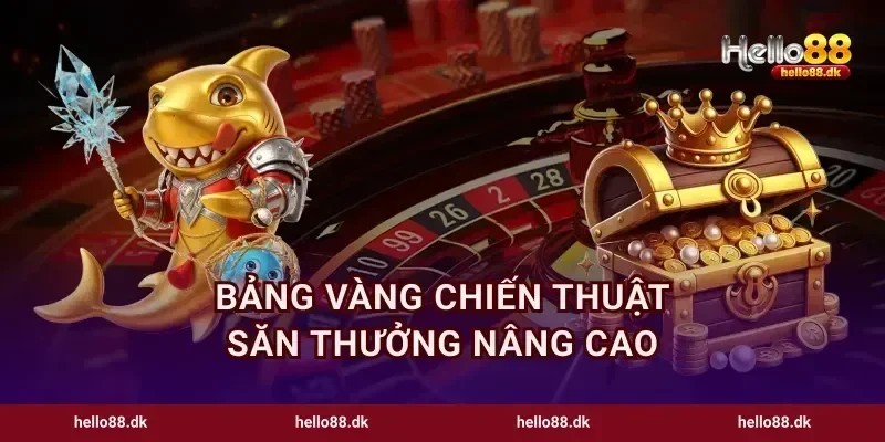 Bảng vàng chiến thuật săn thưởng nâng cao