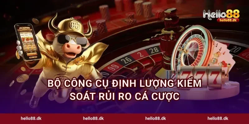 Bộ công cụ định lượng kiểm soát rủi ro cá cược