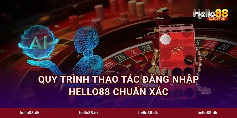 Quy trình thao tác đăng nhập Hello88 chuẩn xác