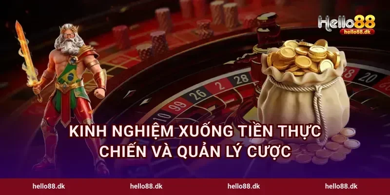 Kinh nghiệm xuống tiền thực chiến và quản lý cược