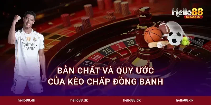Bản chất và quy ước của kèo chấp đồng banh