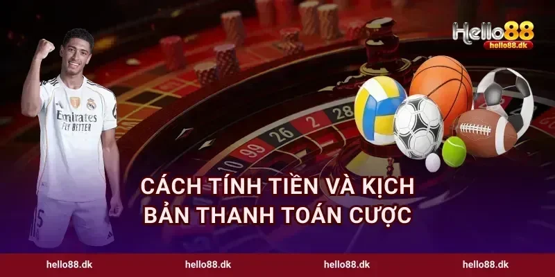 Cách tính tiền và kịch bản thanh toán cược