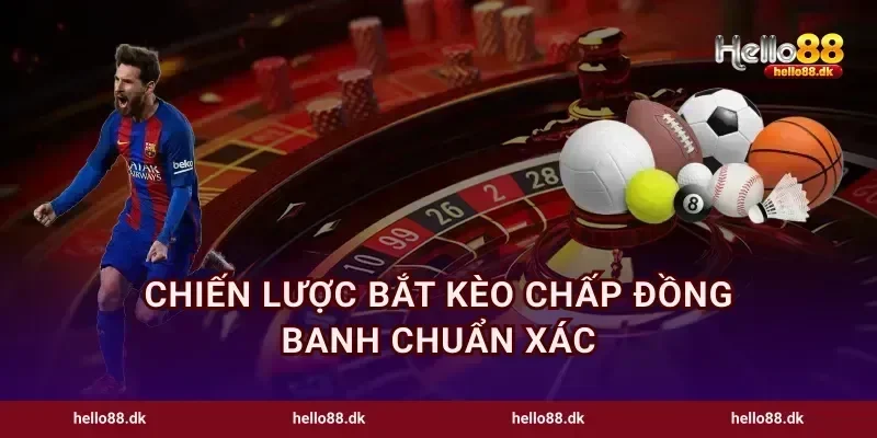 Chiến lược bắt kèo chấp đồng banh chuẩn xác