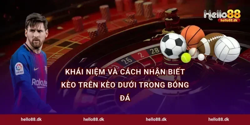 Khái niệm và cách nhận biết kèo trên kèo dưới trong bóng đá