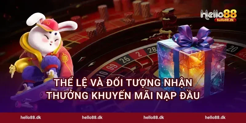Thể lệ và đối tượng nhận thưởng khuyến mãi nạp đầu