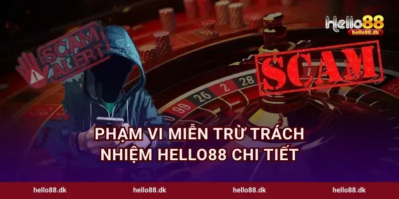Phạm vi miễn trừ trách nhiệm Hello88 chi tiết