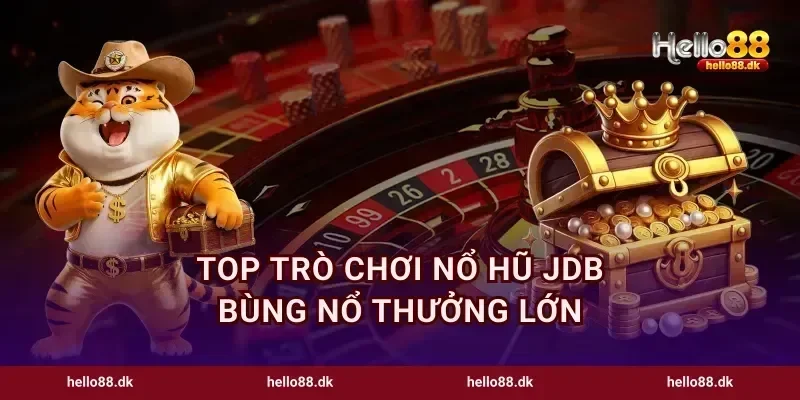 Top trò chơi nổ hũ JDB bùng nổ thưởng lớn