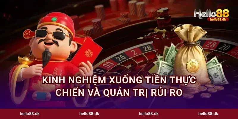 Kinh nghiệm xuống tiền thực chiến và quản trị rủi ro