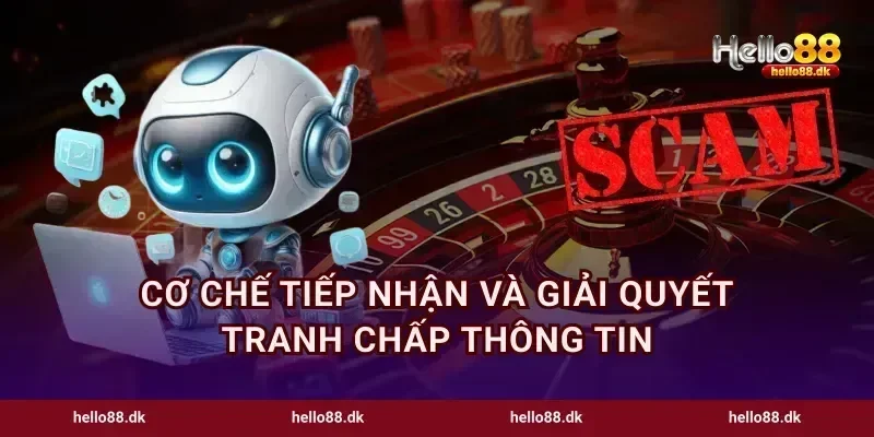 Cơ chế tiếp nhận và giải quyết tranh chấp thông tin