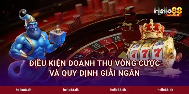 Điều kiện doanh thu vòng cược và quy định giải ngân