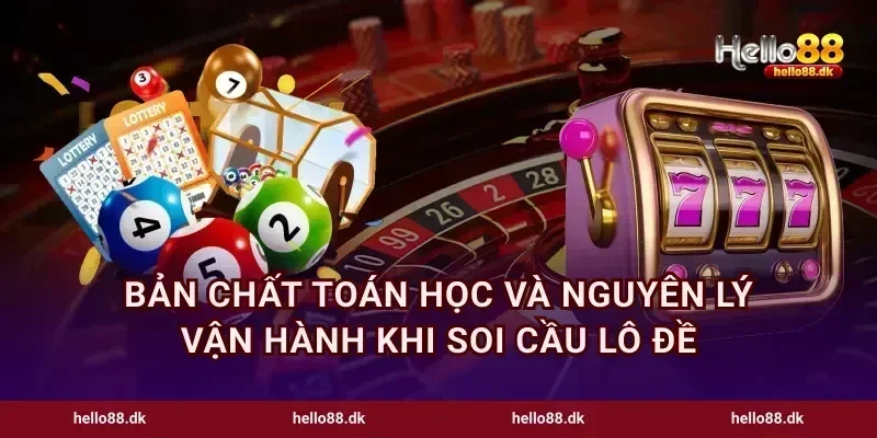 Bản chất toán học và nguyên lý vận hành khi soi cầu lô đề