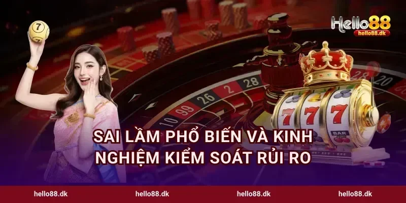 Sai lầm phổ biến và kinh nghiệm kiểm soát rủi ro